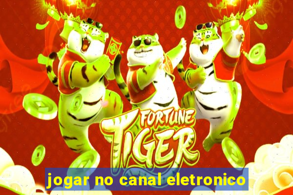 jogar no canal eletronico